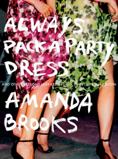 كتاب Always Pack a Party Dress and Other Lessons Learned from a (Half) Life in Fashion لأماندا بروكس
