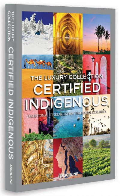 كتاب The Luxury Collection Certified Idigenous: Exceptional Itineraries for the Global Explorer
