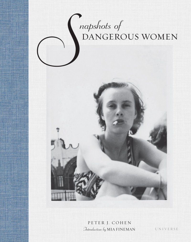 Snapshots of Dangerous Women by Peter J. Cohen, Introduction by Mia Fineman
