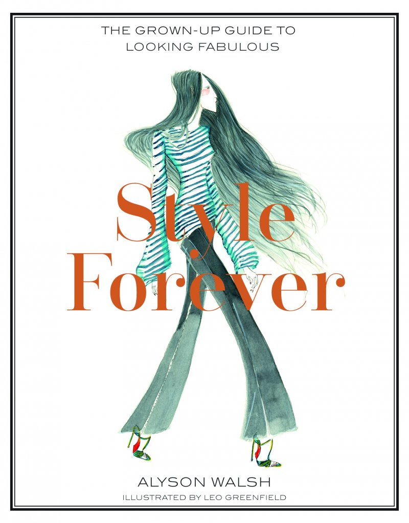 Style Forever: How to Look Fabulous Every Age by Alyson Walsh
